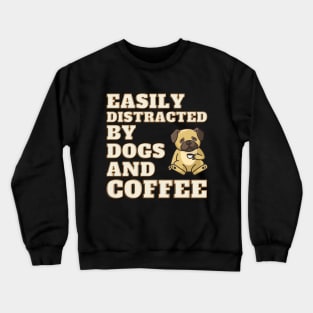 Easily Distracted by Dogs and Coffee Crewneck Sweatshirt